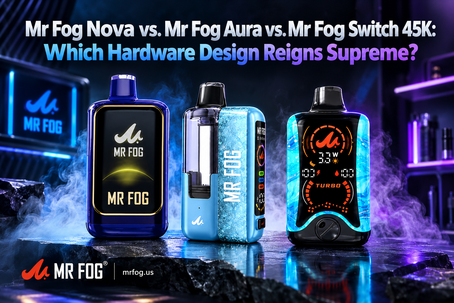 Mr Fog Nova vs. Mr Fog Aura vs. Mr Fog Switch 45K: Which Hardware Design Reigns Supreme?